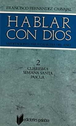 Hablar con Dios 2: Meditaciones para cada día del año. Cuaresma, Semana Santa y Pascua