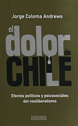El dolor de Chile: Efectos políticos y psicosociales del neoliberalismo