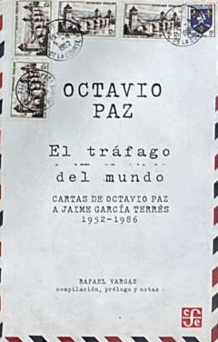 El tráfago del mundo: Cartas de Octavio Paz a Jaime García Terrés, 1952-1986