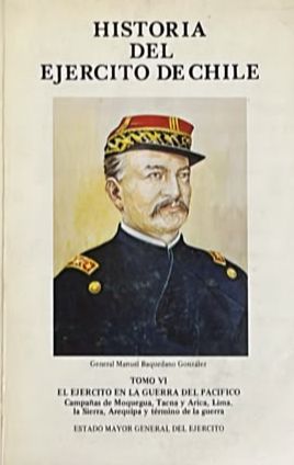 Historia del Ejército de Chile. Tomo VI: El Ejército en la Guerra del Pacífico — Campañas de Moquegua, Tacna y Arica, Lima, la Sierra, Arequipa y término de la guerra