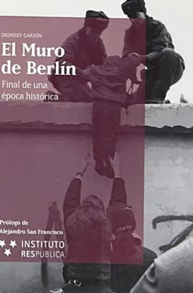El Muro de Berlín: Final de una época histórica