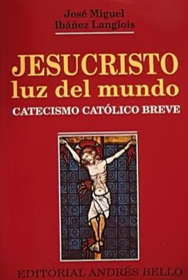 Jesucristo, luz del mundo: Catecismo católico breve