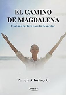 El camino de Magdalena: Una guía de ruta para tu despertar