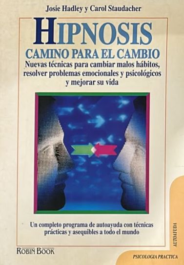 Hipnosis: Camino para el cambio. Nuevas técnicas para cambiar malos hábitos, resolver problemas emocionales y psicológicos y mejorar su vida