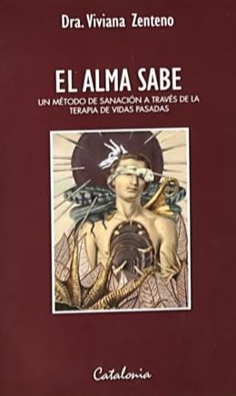 El alma sabe: Un método de sanación a través de la terapia de vidas pasadas