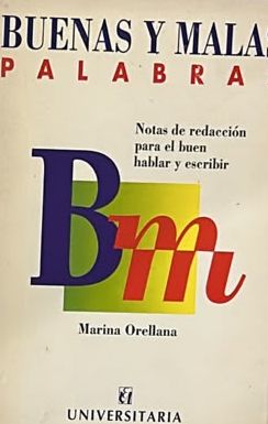 Buenas y malas palabras: Notas de redacción para el buen hablar y escribir