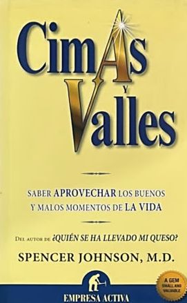Cimas y Valles: Saber aprovechar los buenos y malos momentos de la vida / Tapa Dura