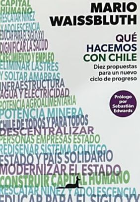 Qué hacemos con Chile: Diez propuestas para un nuevo ciclo de progreso