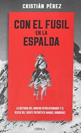 Con el fusil en la espalda: La historia del arriero revolucionario y el ocaso del Frente Patriótico Manuel Rodríguez