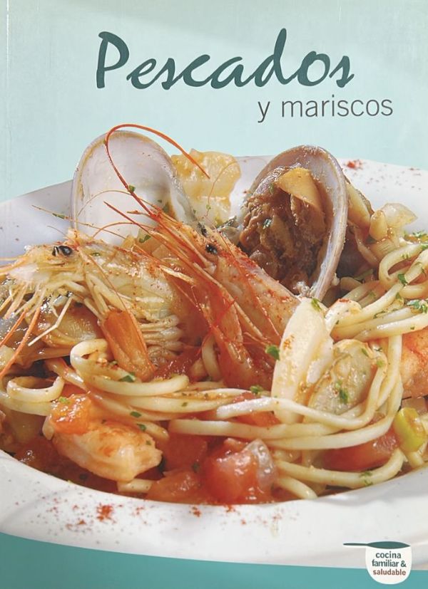Pescados y mariscos: Cocina familiar y saludable
