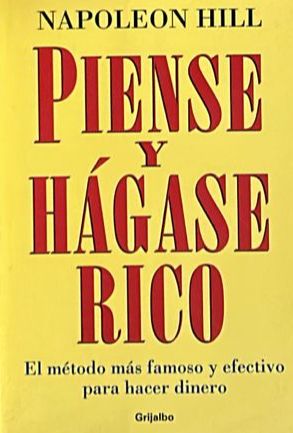 Piense y hágase rico: El método más famoso y efectivo para hacer dinero