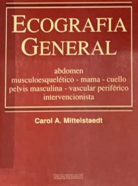 Ecografía general: Abdomen, musculoesquelético, mama, cuello, pelvis masculina, vascular periférico, intervencionista / Tapa Dura