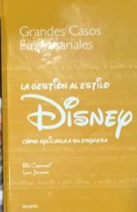 Grandes Casos Empresariales: La gestión al estilo Disney. Cómo aplicarla a su empresa / Tapa Dura