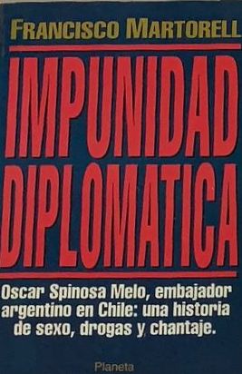 Impunidad diplomática: Oscar Spinosa Melo, embajador argentino en Chile: una historia de sexo, drogas y chantaje