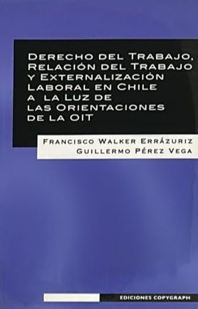 Derecho del trabajo, relación del trabajo y externalización laboral en Chile a la luz de las orientaciones de la OIT