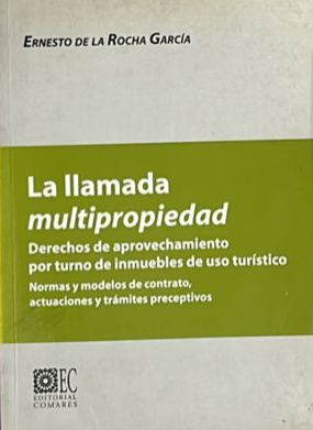 La llamada multipropiedad: Derechos de aprovechamiento por turno de inmuebles de uso turístico. Normas y modelos de contrato, actuaciones y trámites preceptivos