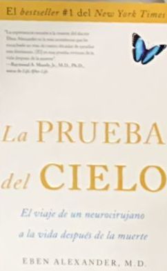 La prueba del cielo: El viaje de un neurocirujano a la vida después de la muerte