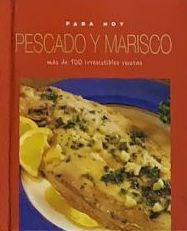 Para hoy Pescado y marisco: Más de 100 irresistibles recetas / Tapa Dura