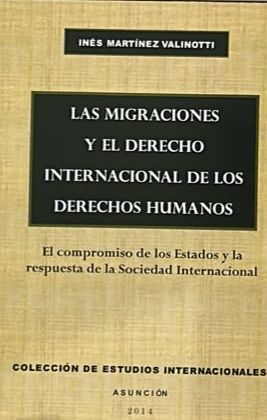 Las migraciones y el derecho internacional de los derechos humanos: El compromiso de los Estados y la respuesta de la Sociedad Internacional