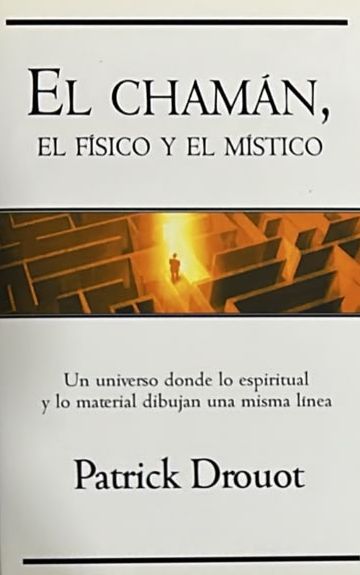 El chamán, el físico y el místico: Un universo donde lo espiritual y lo material dibujan una misma línea / Tapa Dura