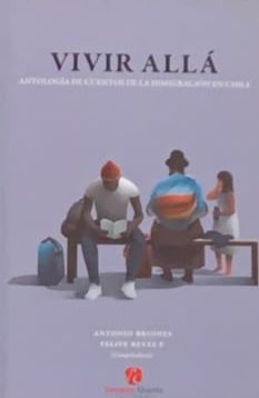 Vivir allá: Antología de cuentos de la inmigración en Chile