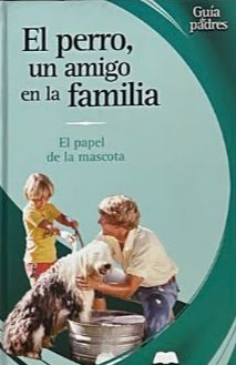 El perro, un amigo en la familia: El papel de la mascota / Tapa Dura