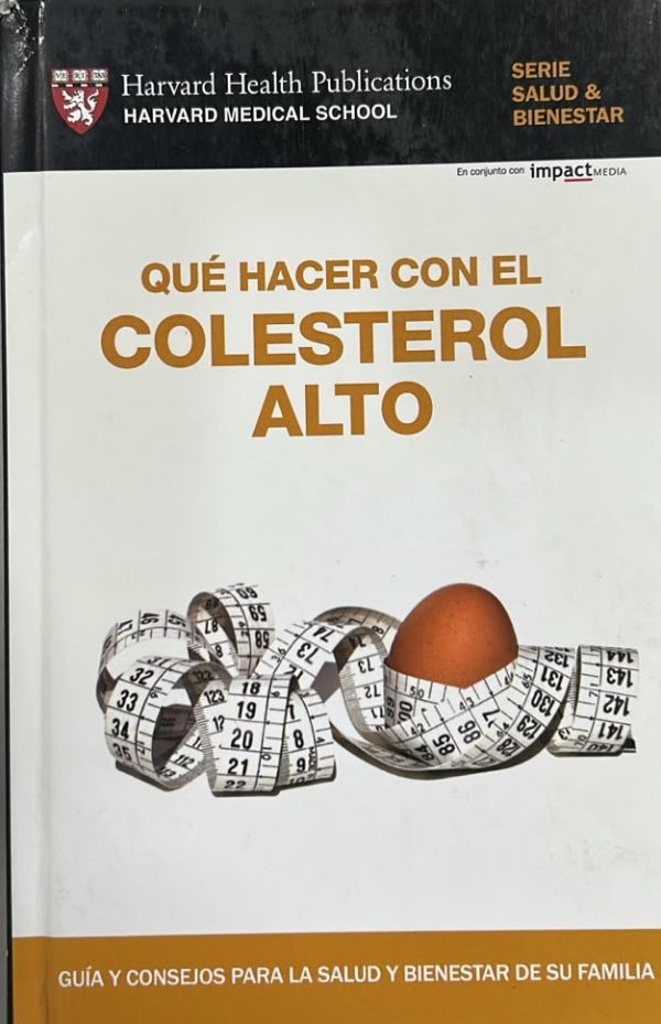 Qué hacer con el colesterol alto: Guía y consejos para la salud y bienestar de su familia / Tapa Dura