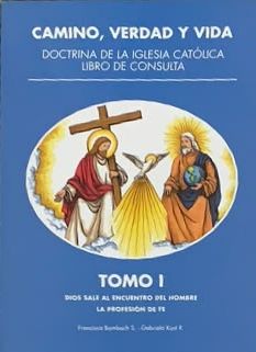 Camino, verdad y vida - Doctrina de la Iglesia Católica. Libro de consulta. Tomo I: Dios sale al encuentro del hombre; la profesión de fe