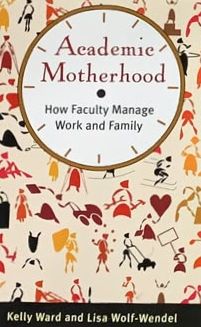 Academic Motherhood: How Faculty Manage Work and Family