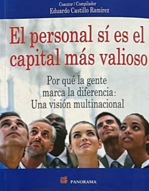 El personal sí es el capital más valioso: Por qué la gente marca la diferencia: Una visión multinacional