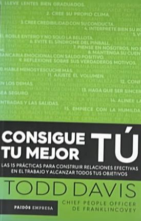 Consigue tu mejor tú: Las 15 prácticas para construir relaciones efectivas en el trabajo y alcanzar todos tus objetivos