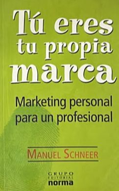 Tú eres tu propia marca: Marketing personal para un profesional