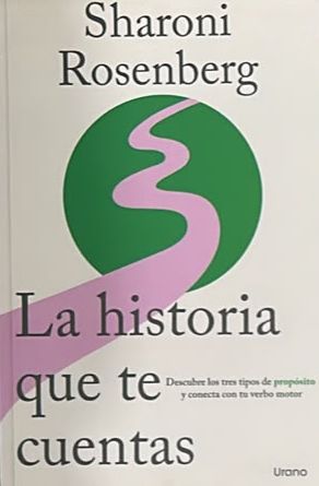 La historia que te cuentas: Descubre los tres tipos de propósito y conecta con tu verbo motor