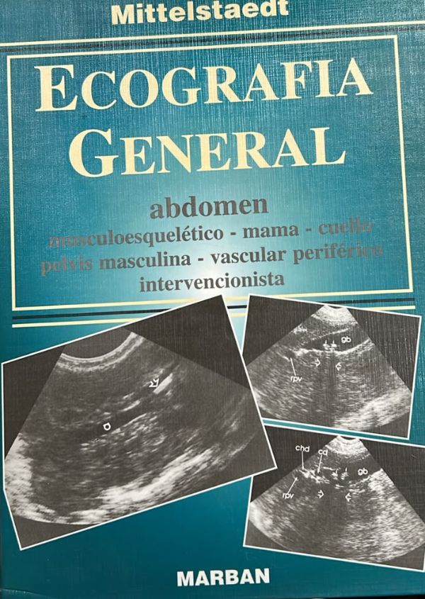Ecografía general: Abdomen, musculoesquelético, mama, cuello, pelvis masculina, vascular periférico e intervencionista / Tapa Dura