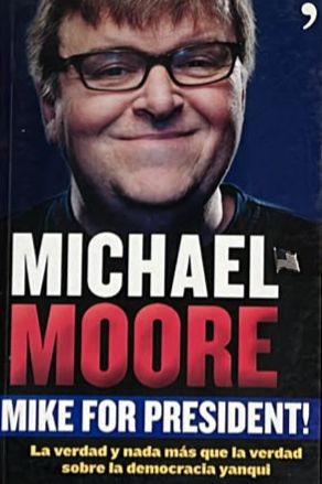 Mike for President!: La verdad y nada más que la verdad sobre la democracia yanqui