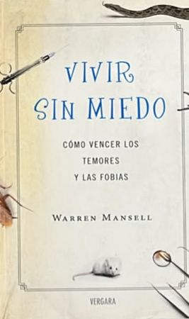 Vivir sin miedo: Cómo vencer los temores y las fobias