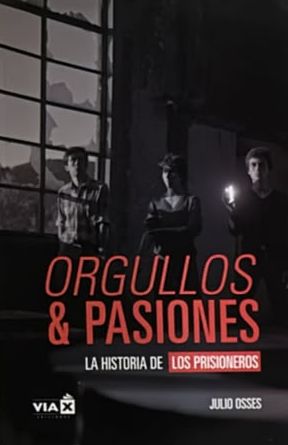 Orgullos & pasiones: La historia de Los Prisioneros