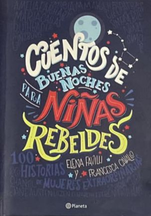Cuentos de buenas noches para niñas rebeldes: 100 historias de mujeres extraordinarias