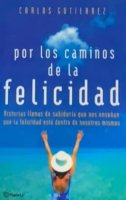 Por los caminos de la felicidad: Historias llenas de sabiduría que nos enseñan que la felicidad está dentro de nosotros mismos