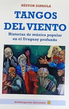 Tangos del viento: Historias de música popular en el Uruguay profundo