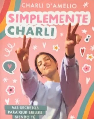 Simplemente Charli: Mis secretos para que brilles siendo tú