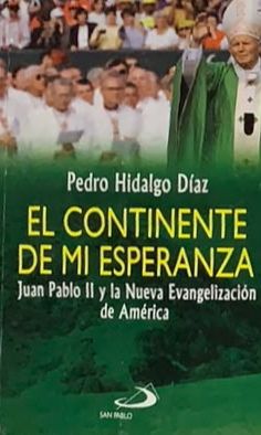 El continente de mi esperanza: Juan Pablo II y la Nueva Evangelización de América