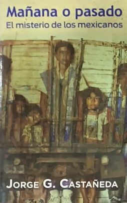 Mañana o pasado: El misterio de los mexicanos