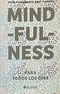 Mindfulness para todos los días: Vivir plenamente aquí y ahora