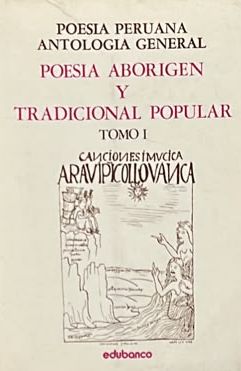 Poesía peruana, antología general. Tomo I: Poesía aborigen y tradicional popular