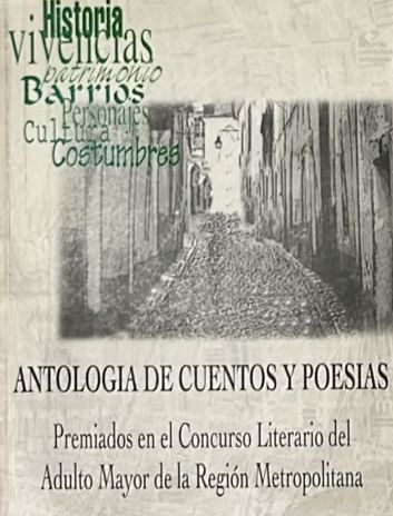 Historia y vivencias: patrimonio barrios, Antología de cuentos y poesías premiados en el Concurso Literario del Adulto Mayor de la Región Metropolitana