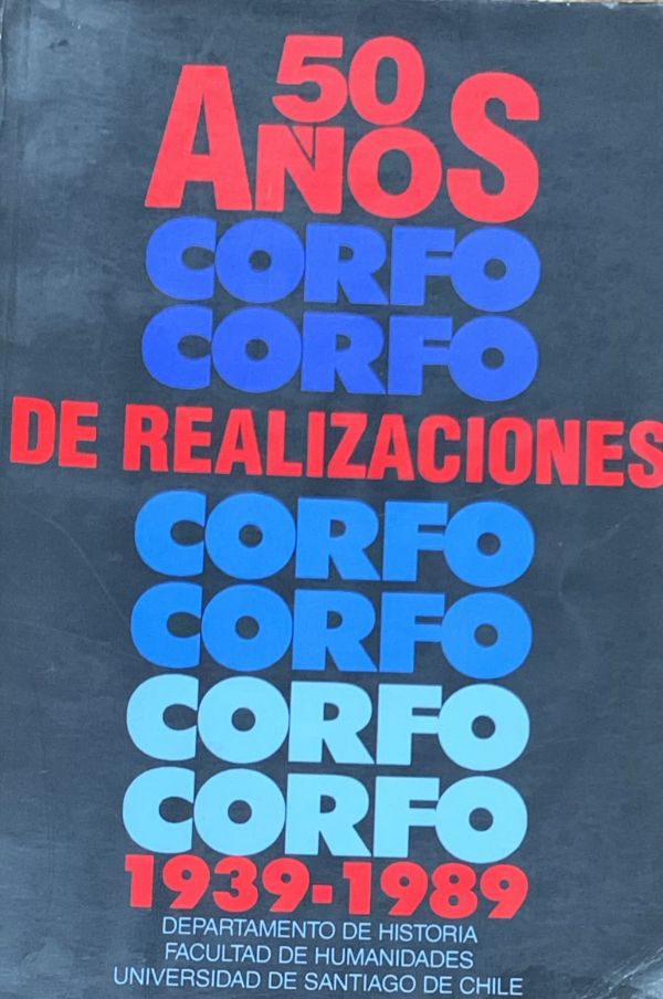 CORFO: 50 años de realizaciones 1939-1989