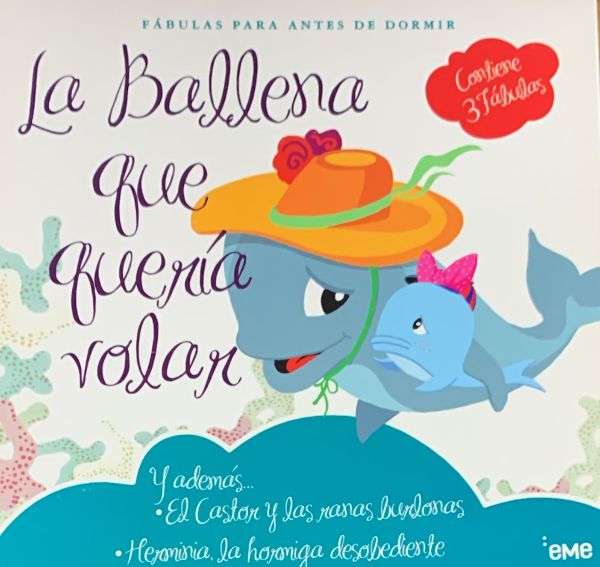 Fábulas para antes de dormir: La Ballena que Quería Volar (y ademas... el castor y las ranas burlonas - Herminia , la hormiga desobediente) 
