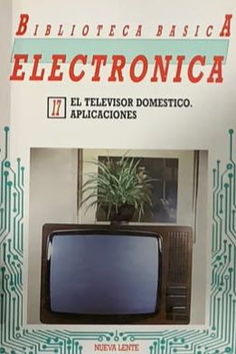 Biblioteca Básica Electrónica N.º 17: El televisor doméstico. Aplicaciones