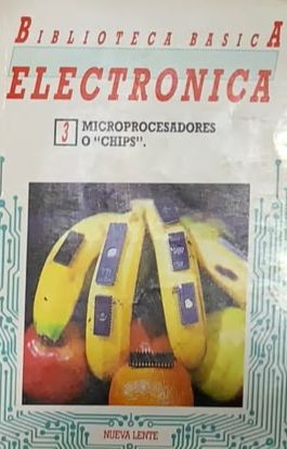 Biblioteca Básica Electrónica N.º 3: Microprocesadores o “chips”
